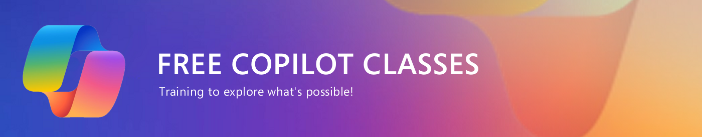 Free Microsoft Copilot Classes -- Register Today!